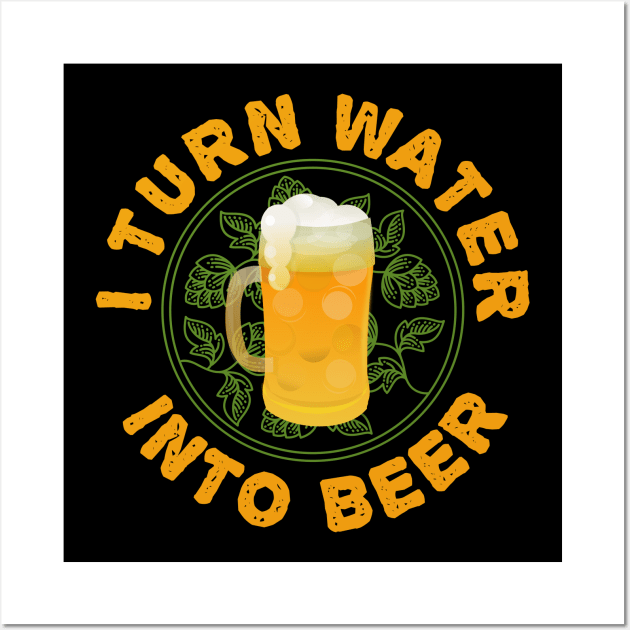 I Turn Water Into Beer Homebrew IPA Homebrewer Wall Art by UltiMerch